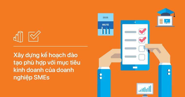 Xây dựng kế hoạch đào tạo phù hợp với mục tiêu kinh doanh của doanh nghiệp SMEs